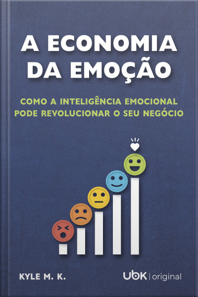 A Economia Da Emoção: Como A Inteligência Emocional Pode Revolucionar O Seu Negócio