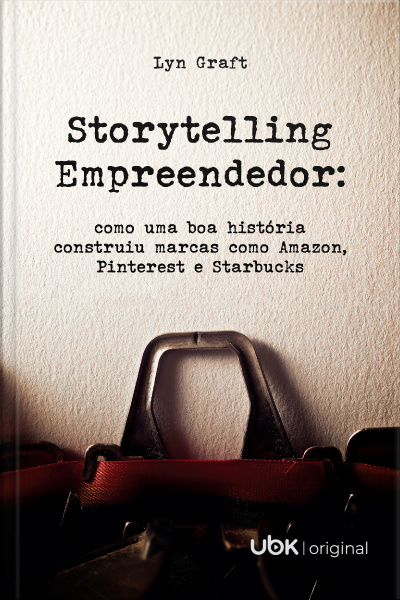 Storytelling empreendedor: como uma boa história construiu marcas como Amazon, Pinterest e Starbucks