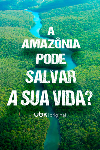 A Amazônia pode salvar a sua vida?