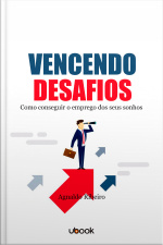 Vencendo desafios: Como conseguir o emprego dos seus sonhos