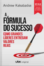 A fórmula do sucesso: como grandes líderes entregam valores reais