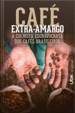 Café extra-amargo - A colheita escravocrata dos cafés brasileiros
