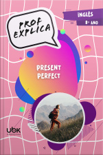Prof. Explica! Inglês para o 8º ano – Present perfect