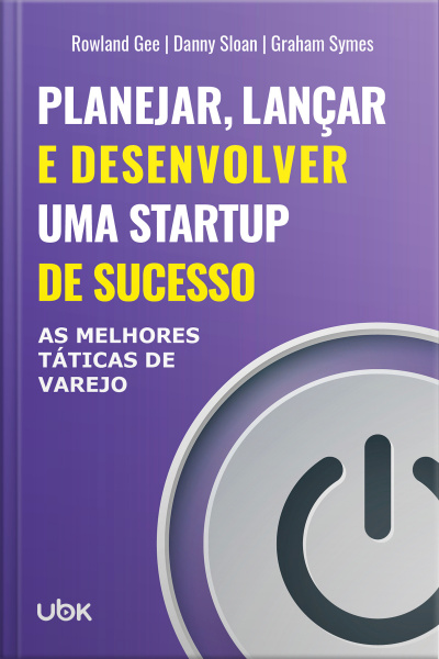 Planejar, lançar e desenvolver uma startup de sucesso: as melhores táticas de varejo