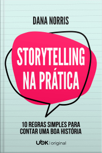 Storytelling Na Prática - 10 regras simples para contar uma boa história