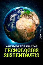 A verdade por trás das tecnologias sustentáveis
