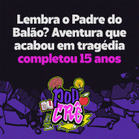 E5: Lembra o Padre do Balão? Aventura que acabou em tragédia completou 15 anos