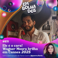 E11: Ele é o cara! Wagner Moura brilha em Cannes 2025