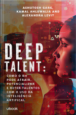 Deep talent: Como o RH pode atrair, potencializar e reter talentos com o uso da Inteligência Artificial
