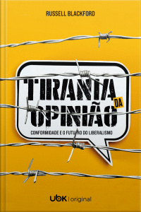 Tirania da opinião: conformidade e o futuro do liberalismo