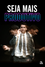 Episódio 02: Seja Mais Produtivo - Os Truques das Pessoas Eficientes