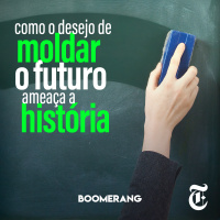 T6E8: Como o desejo de moldar o futuro ameaça a História