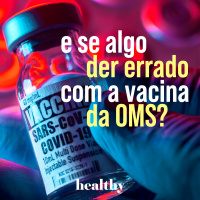 T3E5: E se algo der errado na vacina da OMS?
