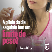 T7E12: A pílula do dia seguinte tem um limite de peso?
