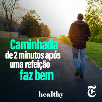 T7E18: Caminhada de 2 minutos após uma refeição faz bem