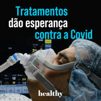 T2E11: Tratamentos dão esperança contra a Covid