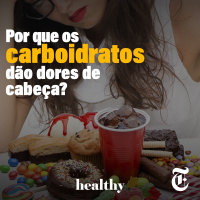 T7E3: Por que os carboidratos dão dores de cabeça?