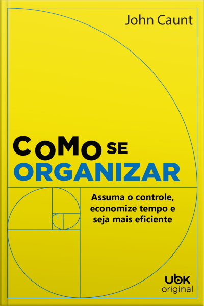 Como se organizar: assuma o controle, economize tempo e seja mais eficiente