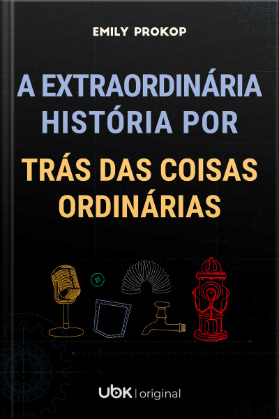 A extraordinária história por trás das coisas ordinárias
