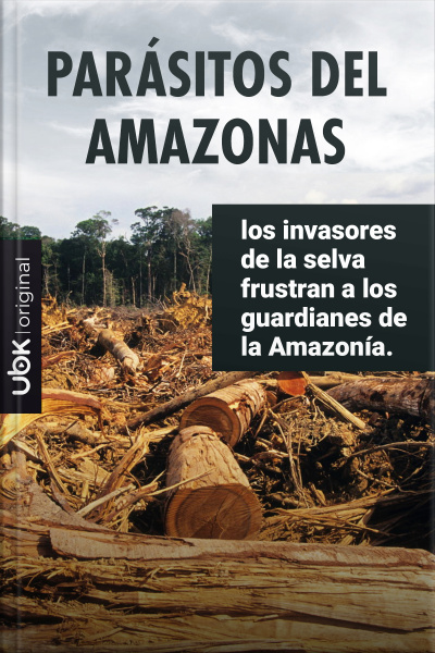 Parásitos del Amazonas: los invasores de la selva frustran a los guardianes de la Amazonía 