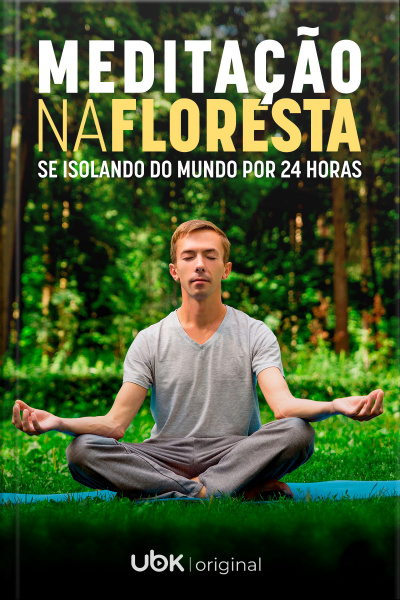 Meditação na Floresta - Se Isolando No Mundo por 24 horas