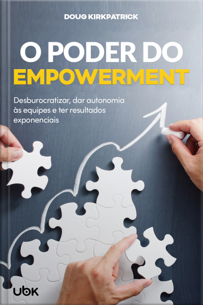 O poder do empowerment: desburocratizar, dar autonomia às equipes e ter resultados exponenciais