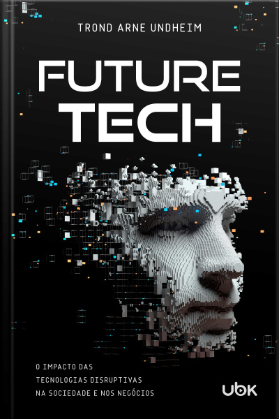 Future Tech: o impacto das tecnologias disruptivas na sociedade e nos negócios