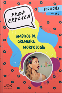Prof. Explica! Português para o 6º ano - Âmbitos da Gramática: Morfologia