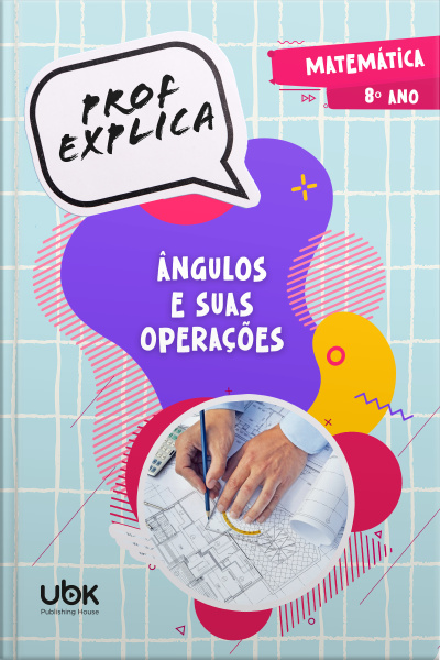 Prof. Explica! Matemática para o 8º ano – Ângulos e suas operações