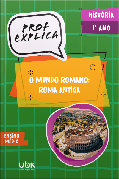 Prof. Explica! História para o 1º ano do Ensino Médio – O mundo romano: Roma Antiga