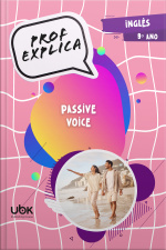 Prof. Explica! Inglês para o 9º ano – Passive voice