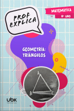 Prof. Explica! Matemática para o 8º ano – Geometria: triângulos