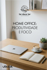 Doce lar: o guia completo para você renovar seu espaço! Vol. 7: Home Office: Produtividade e Foco 